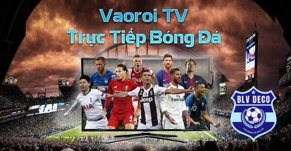 Đôi nét về kênh trực tiếp bóng đá Vaoroi TV