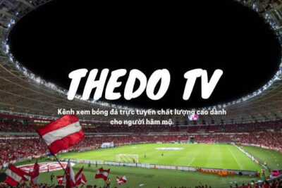 Thedo TV – Link Thedo TV trực tiếp bóng đá hôm nay Full HD