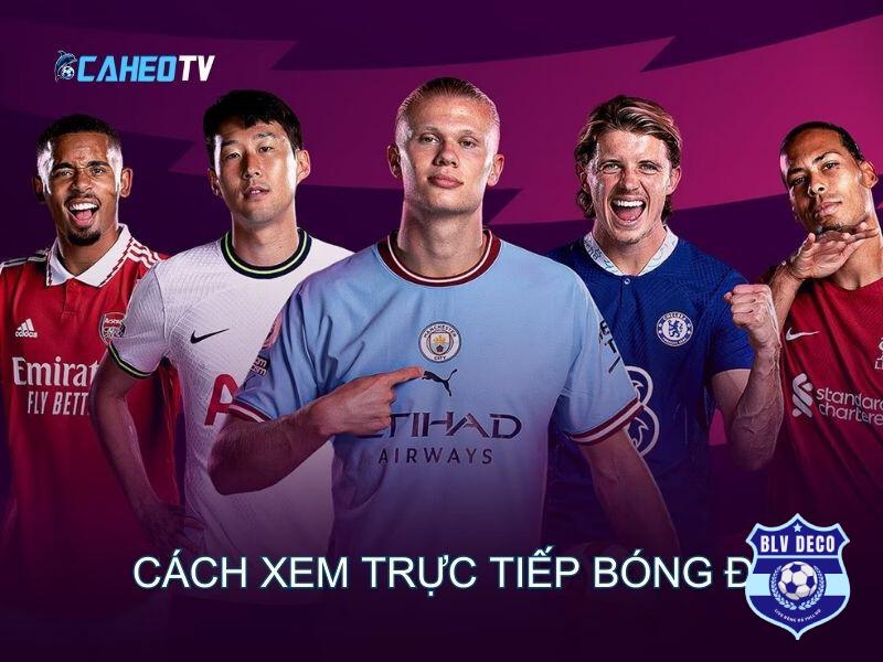 Hướng dẫn xem Caheo TV trực tiếp bóng đá