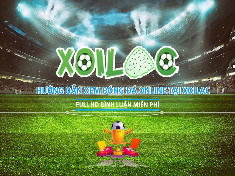 Link xem trực tiếp bóng đá Xoilac TV uy tín nhất