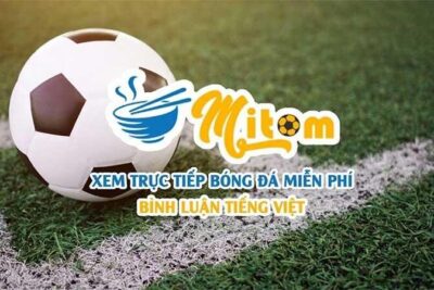 Trực tiếp bóng đá Mitom – Link Mitom live bóng đá Full HD