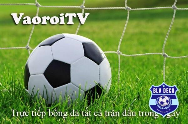 Vaoroi TV trực tiếp bóng đá của mọi giải đấu