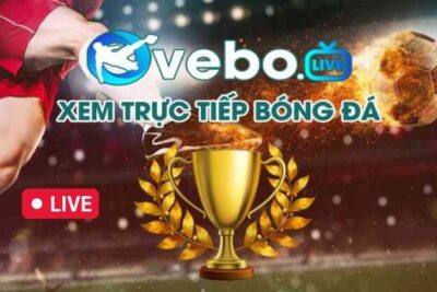 Vebo TV trực tiếp bóng đá – Link vào Vebo TV Full HD