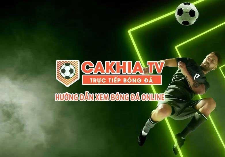 Xem live bóng đá kênh Cakhia chỉ với vài bước